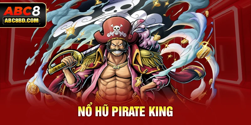 Nổ Hũ Pirate King - Chia Sẻ Kinh Nghiệm Từ Các Cao Thủ