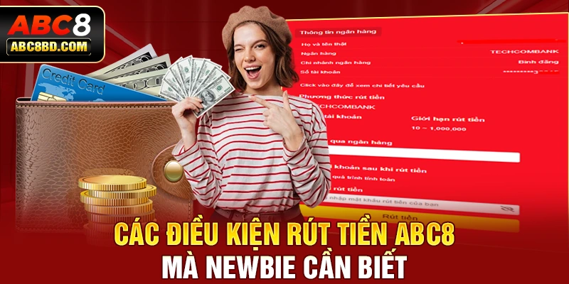 Các điều kiện rút tiền ABC8 mà newbie cần biết