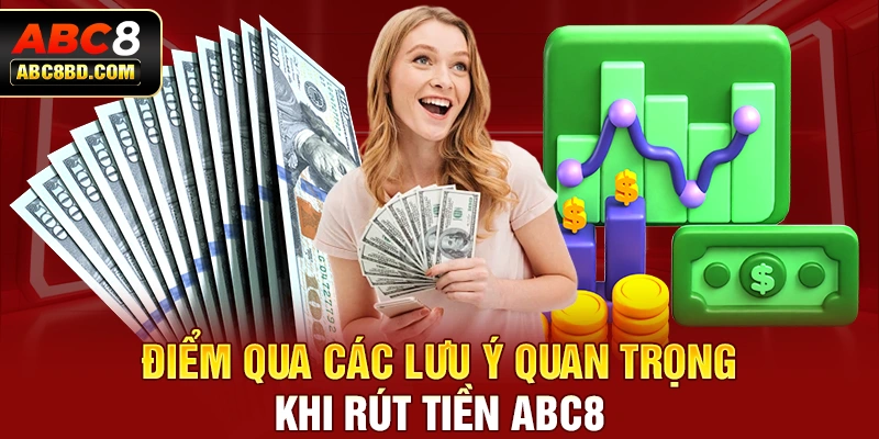 Điểm qua các lưu ý quan trọng khi rút tiền ABC8