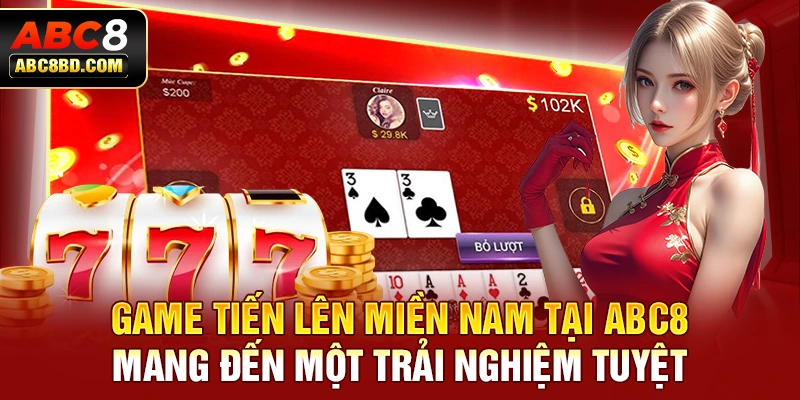 Game Tiến Lên Miền Nam tại ABC8 mang đến một trải nghiệm tuyệt