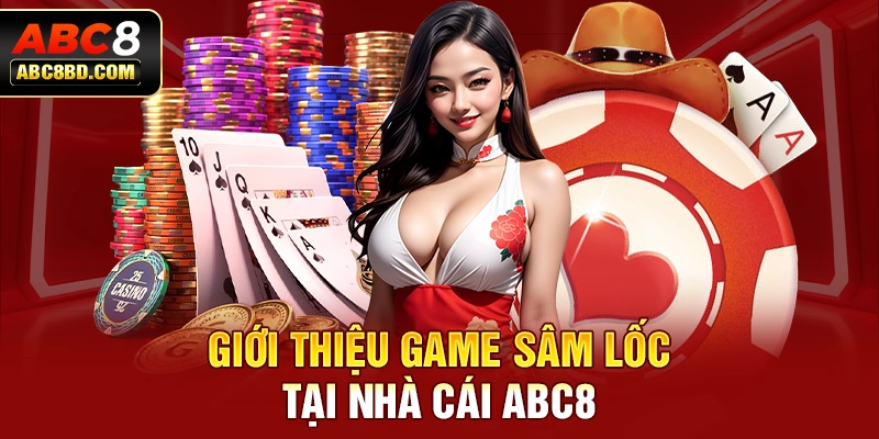 Giới thiệu game Sâm Lốc tại nhà cái ABC8