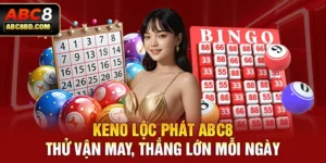 Keno Lộc Phát ABC8 - Thử Vận May, Thắng Lớn Mỗi Ngày