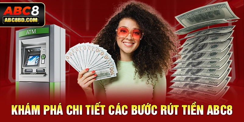 Khám phá chi tiết các bước rút tiền ABC8