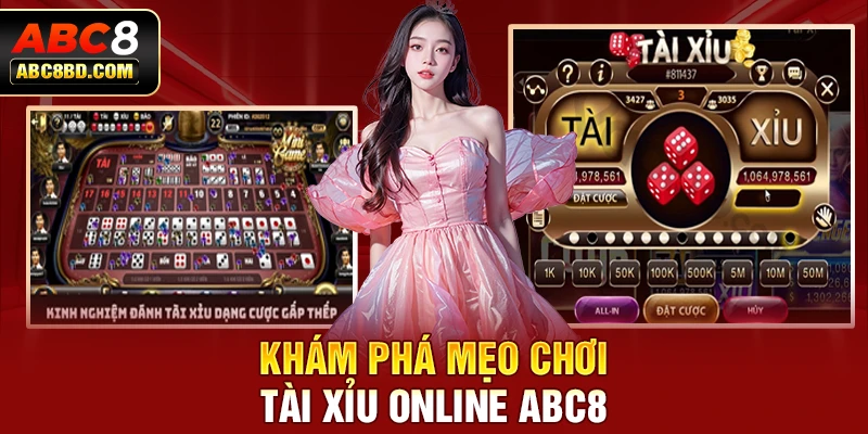 Khám phá mẹo chơi Tài xỉu online ABC8 