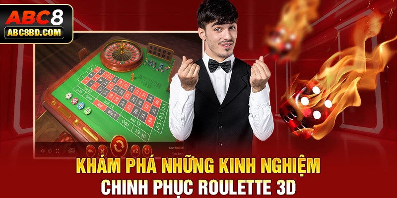 Khám phá những kinh nghiệm chinh phục Roulette 3D