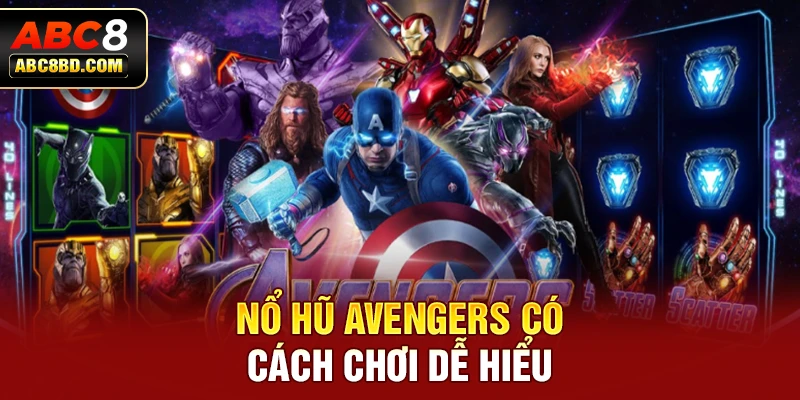 Nổ Hũ Avengers có cách chơi dễ hiểu