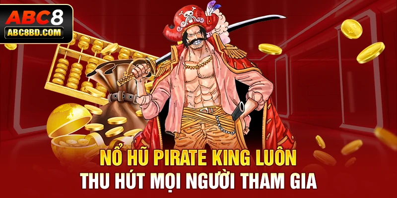 Nổ hũ Pirate King luôn thu hút mọi người tham gia