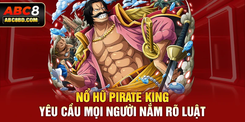 Nổ hũ Pirate King yêu cầu mọi người nắm rõ luật