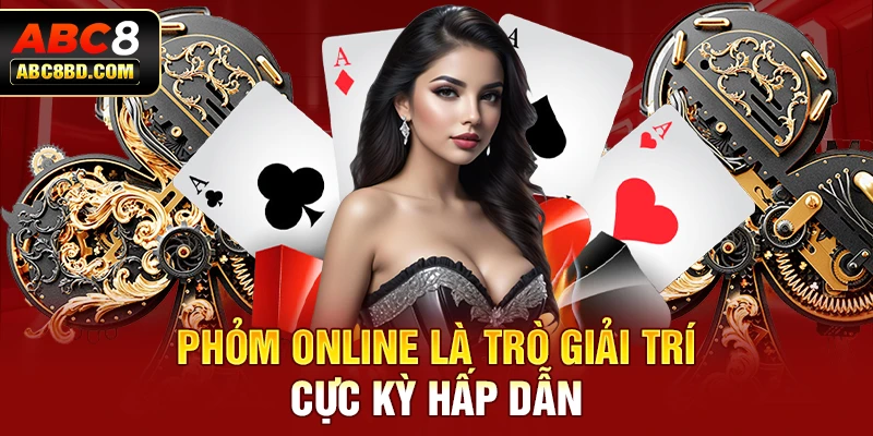 Phỏm Online là trò giải trí cực kỳ hấp dẫn