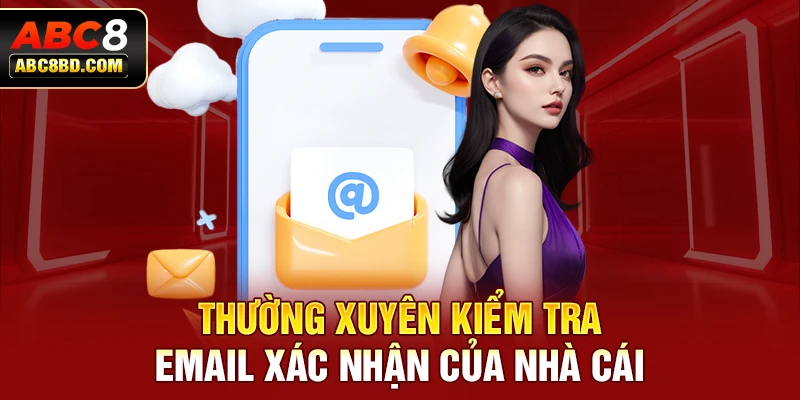 Thường xuyên kiểm tra email xác nhận của nhà cái