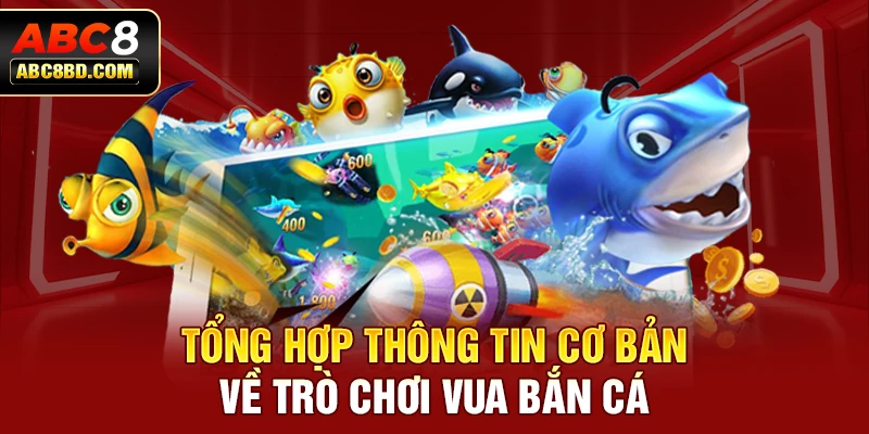 Tổng hợp thông tin cơ bản về trò chơi Vua Bắn Cá