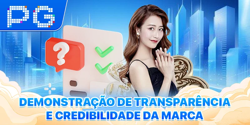 Demonstração de transparência e credibilidade da marca