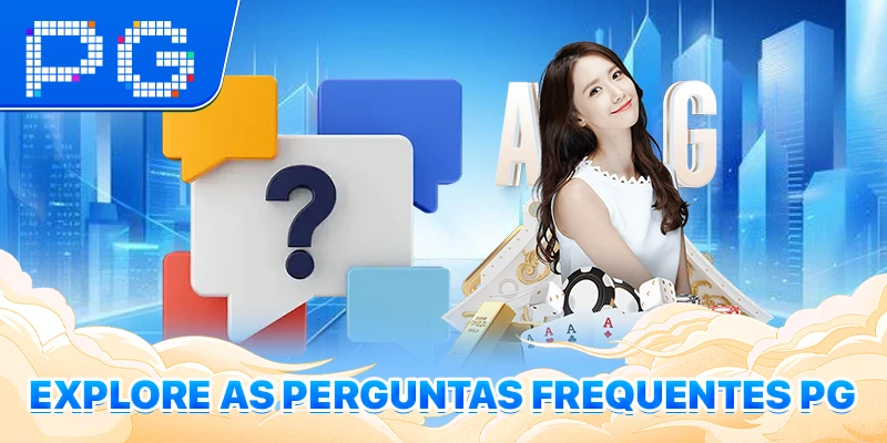 Explore as perguntas frequentes PG