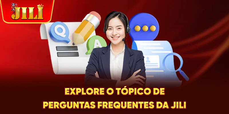 Explore o tópico de perguntas frequentes da JILI