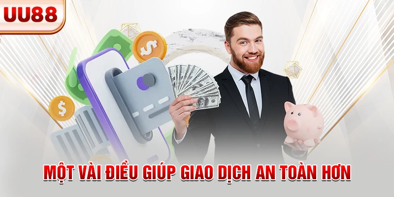 Một vài điều giúp giao dịch an toàn hơn