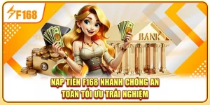 Nạp Tiền F168 Nhanh Chóng, An Toàn, Tối Ưu Trải Nghiệm