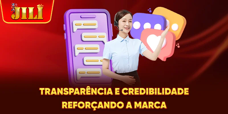 Transparência e credibilidade reforçando a marca