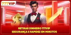 Retirar Dinheiro 777VIP - Segurança E Rapidez Em Minutos