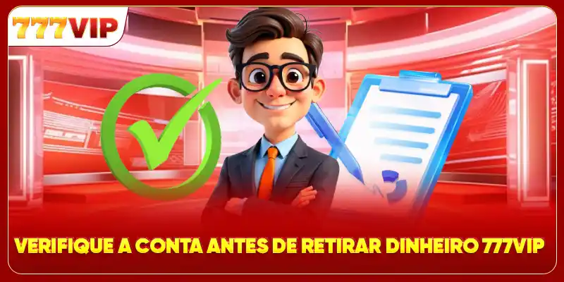 Verifique a conta antes de retirar dinheiro 777VIP