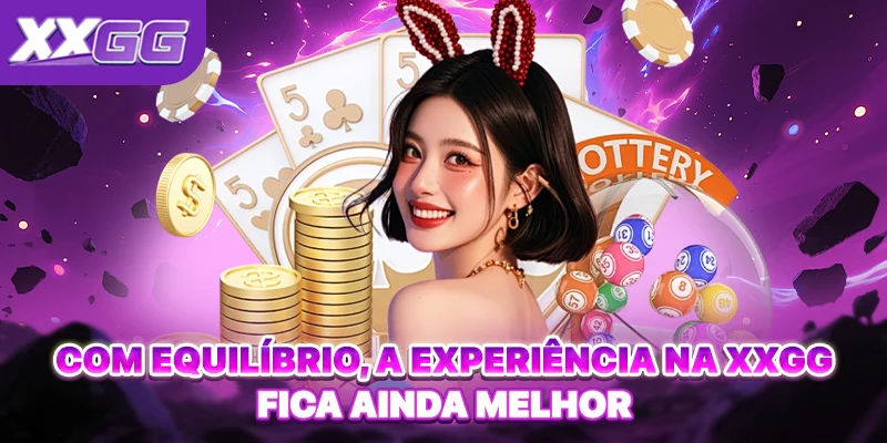 Com equilíbrio, a experiência na XXGG fica ainda melhor