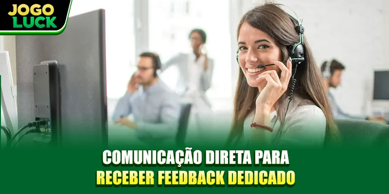 Comunicação direta para receber feedback dedicado