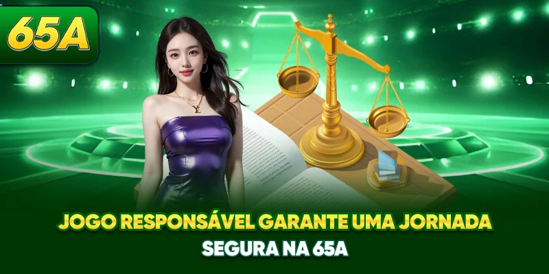 Jogo responsável garante uma jornada segura na 65A